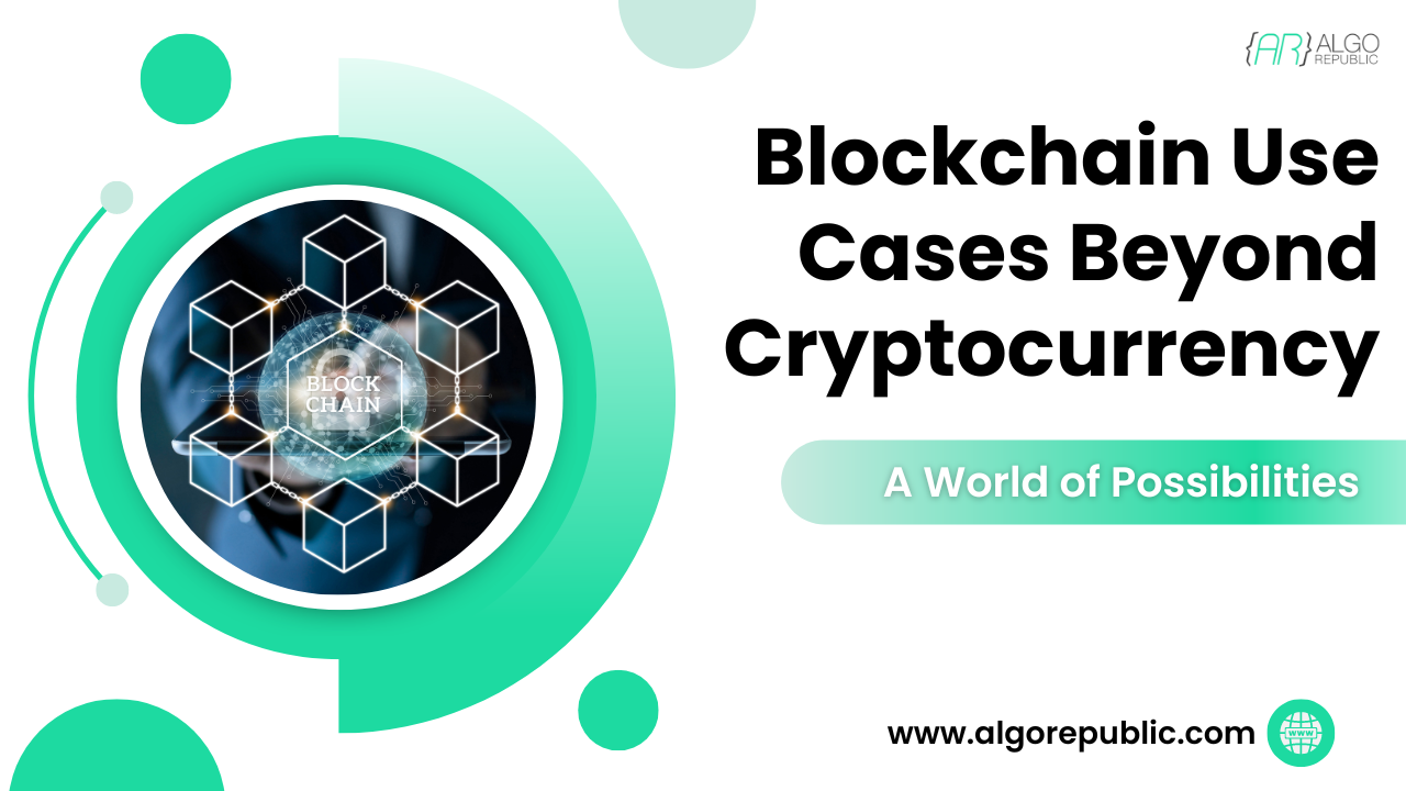 Blockchain Use Cases Beyond Cryptocurrency: A World of Possibilities