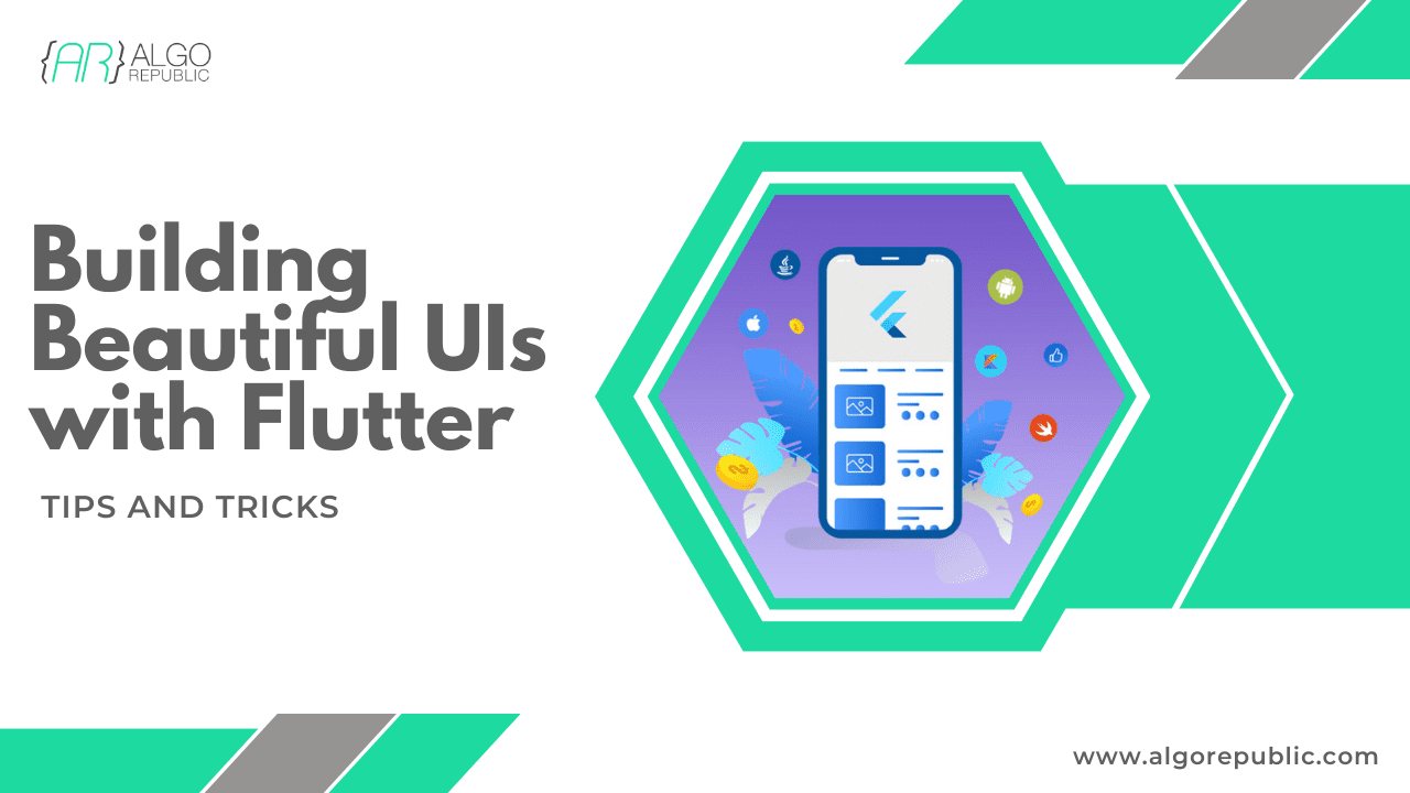 Building Beautiful UIs with Flutter: Tips and Tricks