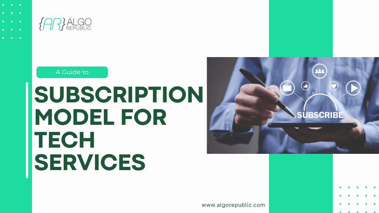 A Guide to Subscription Model for Tech Services