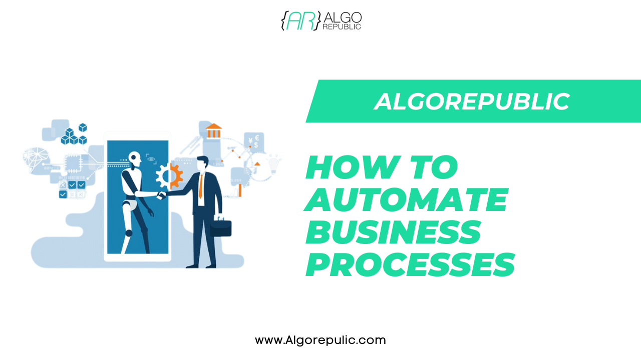 How to Automate Business Processes – A Complete Guide