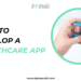 How to develop a Healthcare app