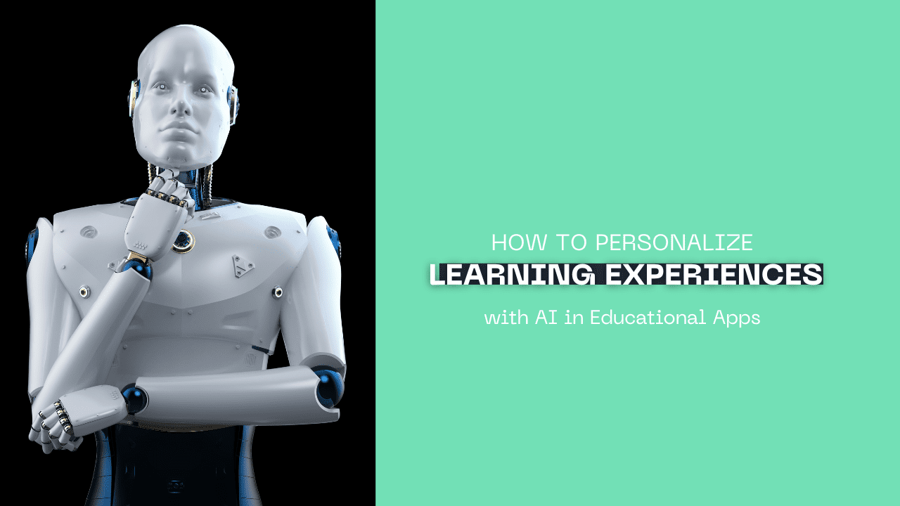 How to Personalize Learning Experiences with AI in Educational Apps