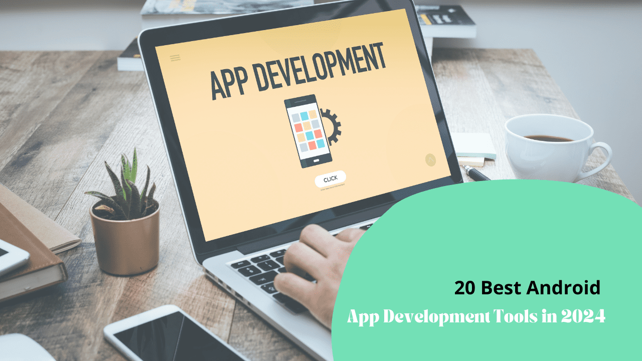 20 Best Android App Development Tools in 2024